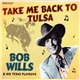 Bob Wills & His Texas Playboys - Take Me Back To Tulsa